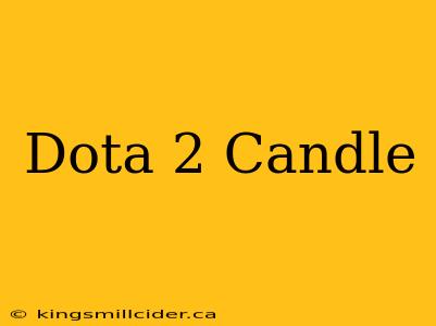 Dota 2 Candle