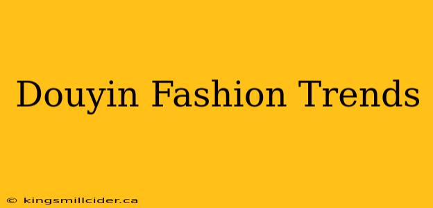 Douyin Fashion Trends