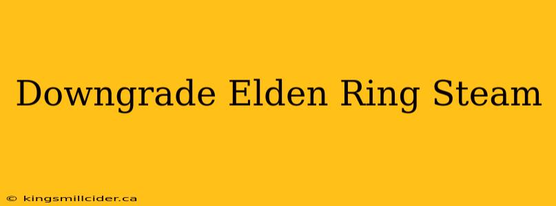 Downgrade Elden Ring Steam