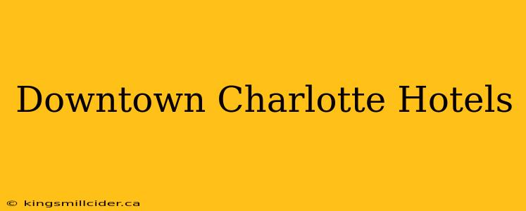 Downtown Charlotte Hotels