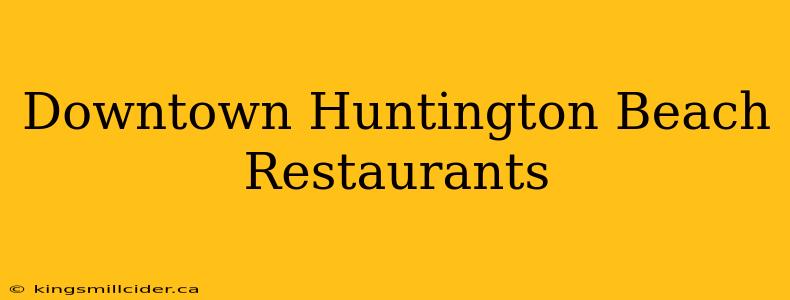 Downtown Huntington Beach Restaurants