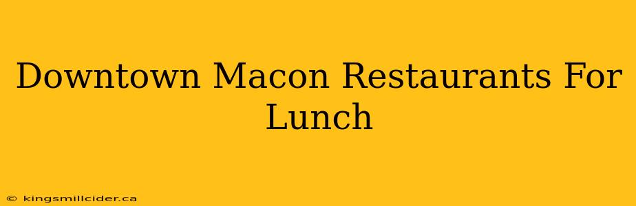 Downtown Macon Restaurants For Lunch