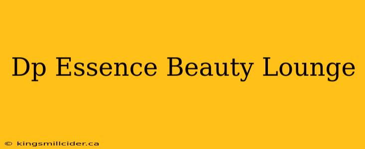 Dp Essence Beauty Lounge