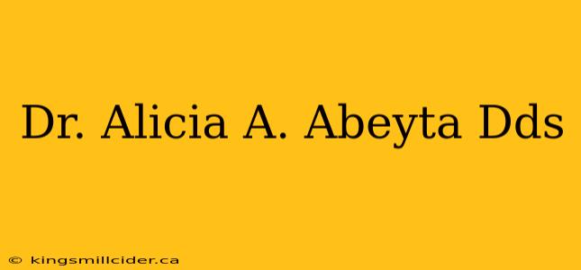 Dr. Alicia A. Abeyta Dds