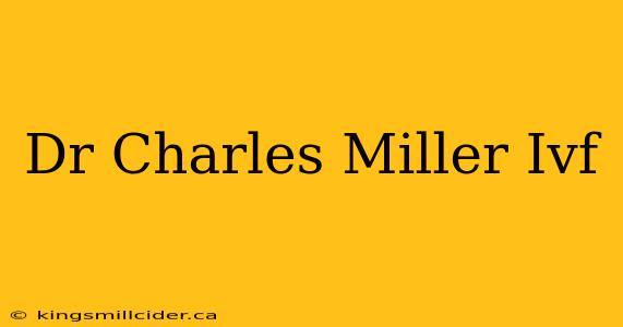 Dr Charles Miller Ivf