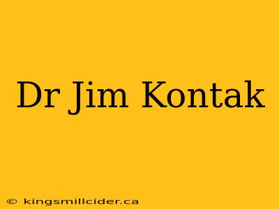 Dr Jim Kontak