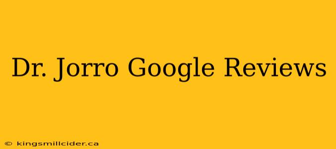 Dr. Jorro Google Reviews