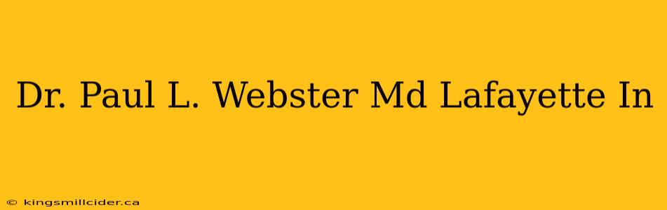 Dr. Paul L. Webster Md Lafayette In