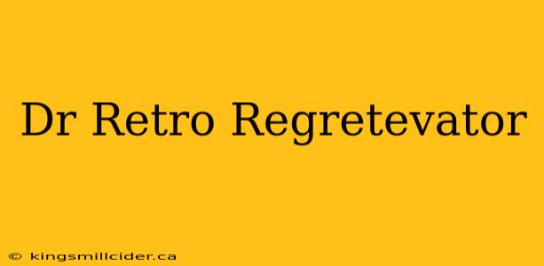 Dr Retro Regretevator