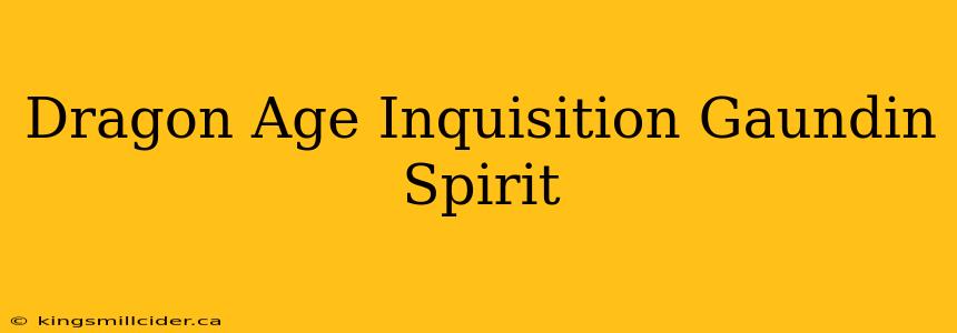 Dragon Age Inquisition Gaundin Spirit