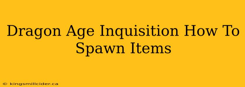 Dragon Age Inquisition How To Spawn Items