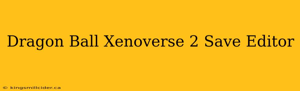 Dragon Ball Xenoverse 2 Save Editor