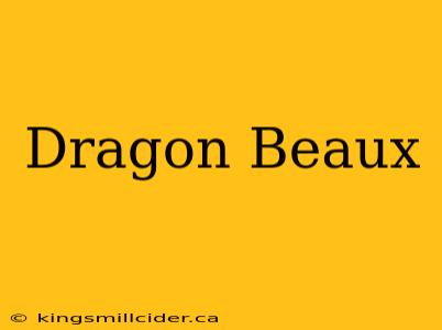 Dragon Beaux