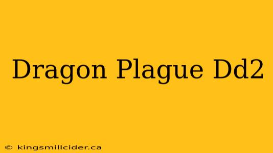 Dragon Plague Dd2