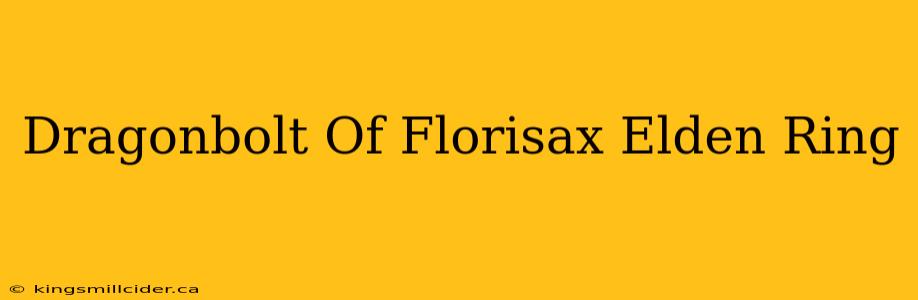 Dragonbolt Of Florisax Elden Ring