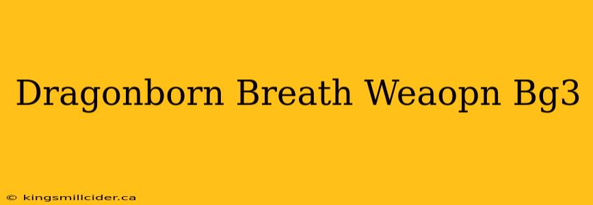 Dragonborn Breath Weaopn Bg3