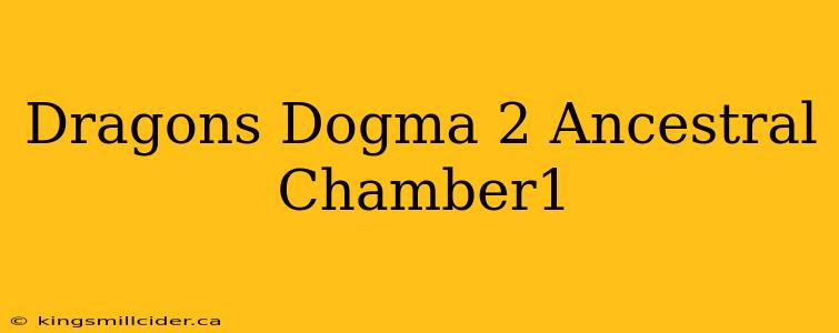 Dragons Dogma 2 Ancestral Chamber1