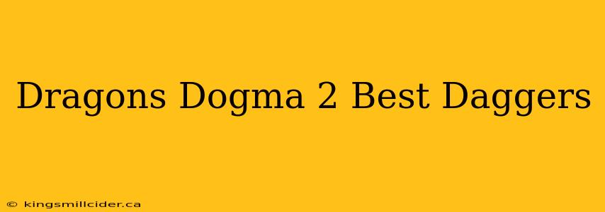 Dragons Dogma 2 Best Daggers