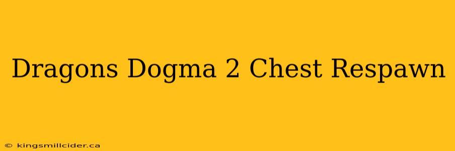 Dragons Dogma 2 Chest Respawn