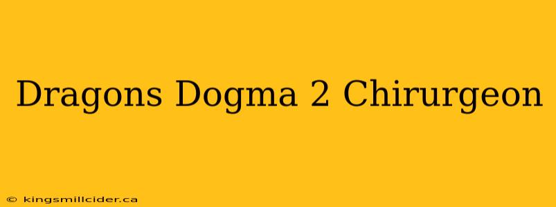 Dragons Dogma 2 Chirurgeon