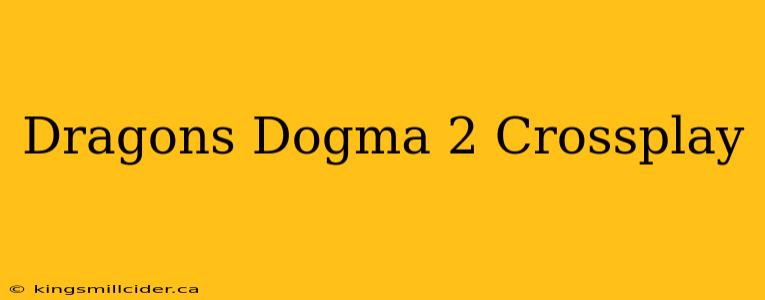 Dragons Dogma 2 Crossplay