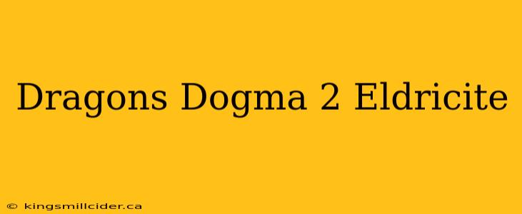 Dragons Dogma 2 Eldricite