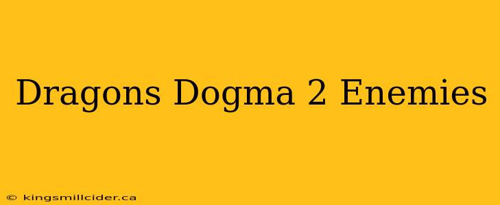 Dragons Dogma 2 Enemies