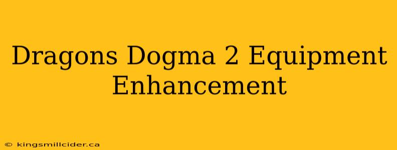 Dragons Dogma 2 Equipment Enhancement