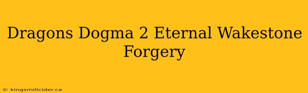 Dragons Dogma 2 Eternal Wakestone Forgery