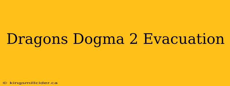 Dragons Dogma 2 Evacuation