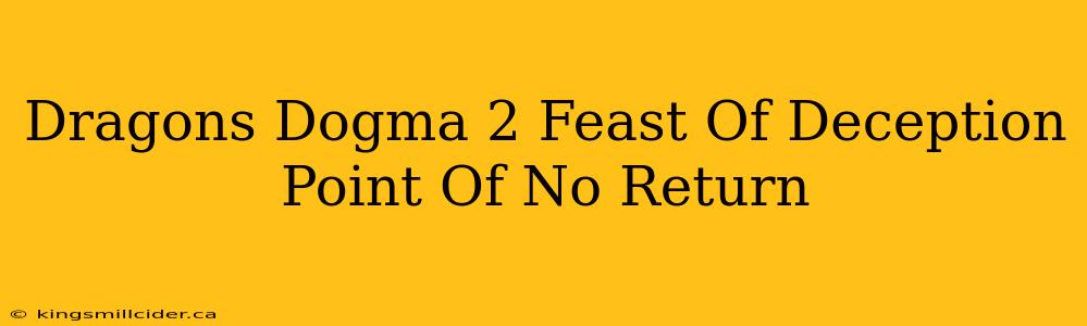 Dragons Dogma 2 Feast Of Deception Point Of No Return