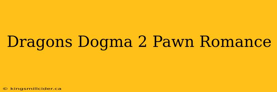 Dragons Dogma 2 Pawn Romance