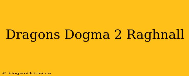 Dragons Dogma 2 Raghnall