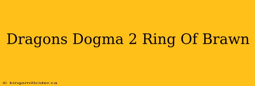 Dragons Dogma 2 Ring Of Brawn