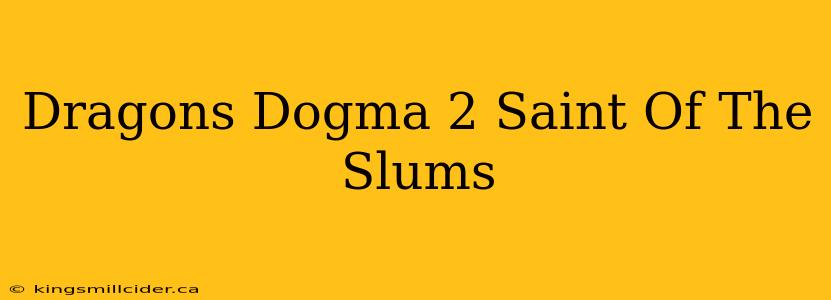 Dragons Dogma 2 Saint Of The Slums