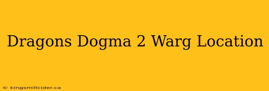 Dragons Dogma 2 Warg Location