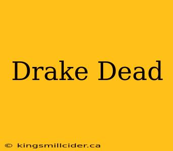 Drake Dead