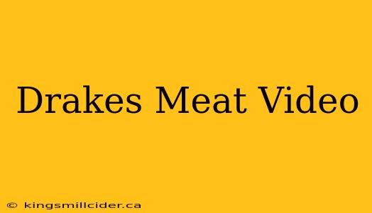 Drakes Meat Video