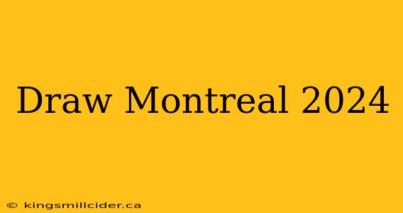 Draw Montreal 2024