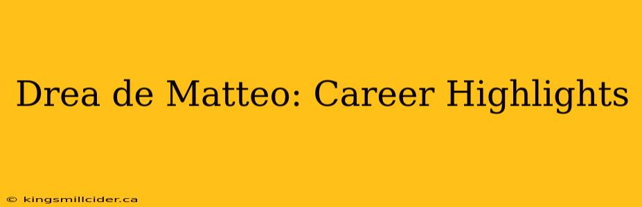Drea de Matteo: Career Highlights