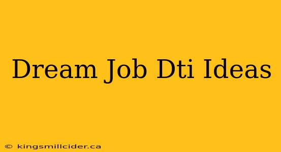 Dream Job Dti Ideas