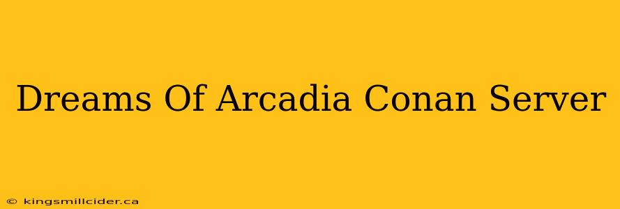 Dreams Of Arcadia Conan Server