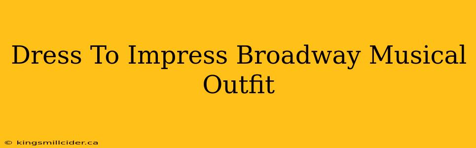 Dress To Impress Broadway Musical Outfit