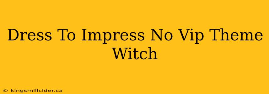 Dress To Impress No Vip Theme Witch