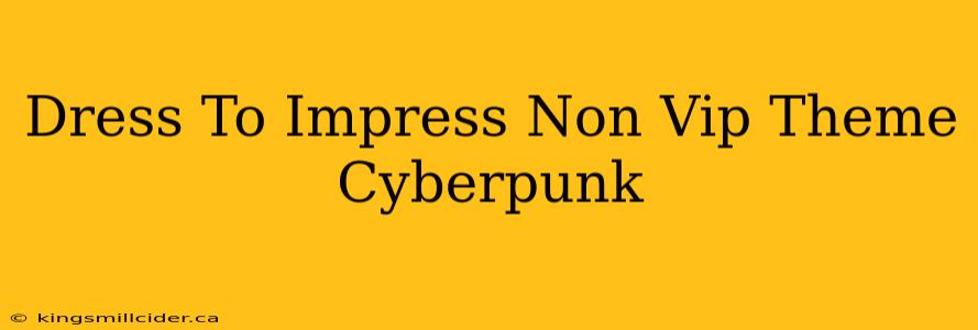 Dress To Impress Non Vip Theme Cyberpunk