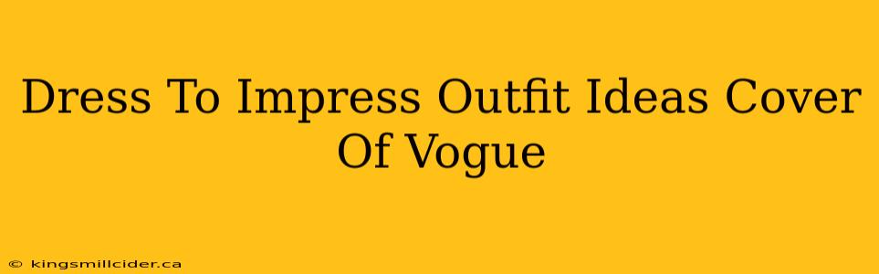 Dress To Impress Outfit Ideas Cover Of Vogue