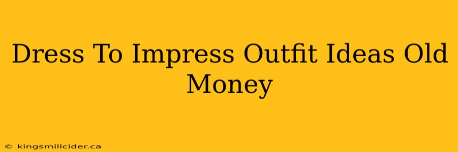 Dress To Impress Outfit Ideas Old Money