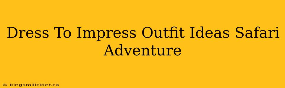 Dress To Impress Outfit Ideas Safari Adventure