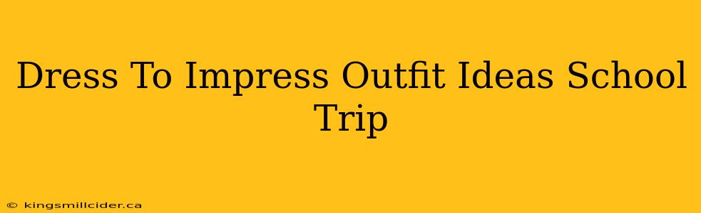 Dress To Impress Outfit Ideas School Trip