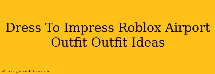 Dress To Impress Roblox Airport Outfit Outfit Ideas